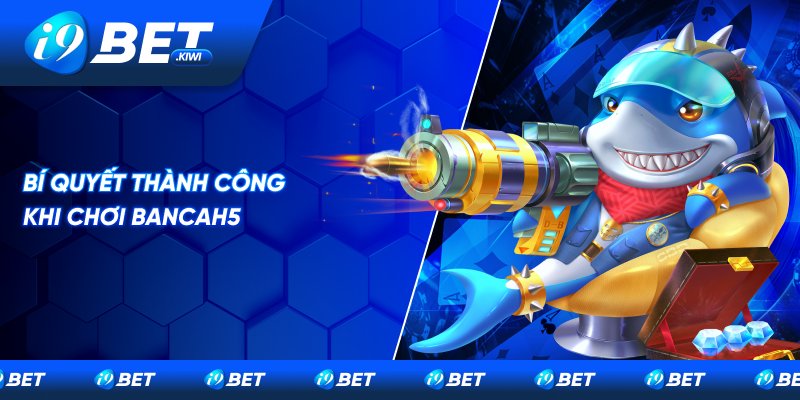 Kinh nghiệm để thắng lớn tại Bancah5