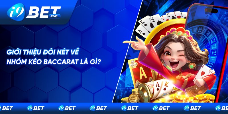 Giới thiệu đôi nét về nhóm kéo Baccarat