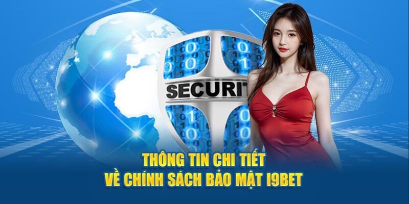 Chính sách bảo mật I9Bet mới nhất bạn cần biết